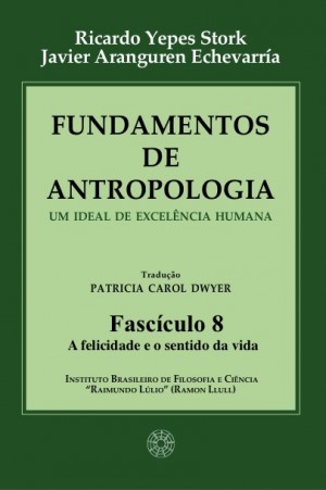 Fundamentos de Antropologia - Fasciculo 8 - A felicidade e o sentido da vida (ebook)