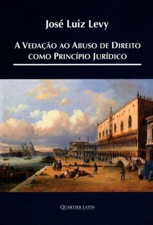 A VEDAÇÃO AO ABUSO DE DIREITO COMO PRINCÍPIO JURÍDICO