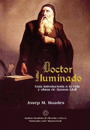 DOCTOR ILUMINADO Guía introductoria a la vida y obra de Raimundo Lulio (Ramon Llull) (ebook espanhol)